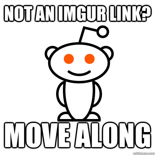 not an imgur link move along - Scumbag Redditor