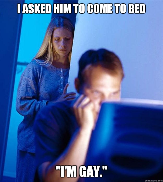 I ASKED HIM To come to bed Im gay - Redditors Wife