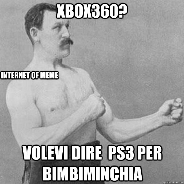 xbox360 volevi dire ps3 per bimbiminchia internet of meme - overly manly man
