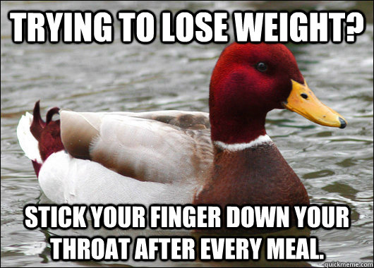 trying to lose weight stick your finger down your throat af - Malicious Advice Mallard