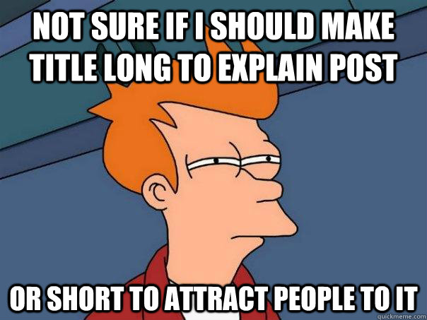 not sure if i should make title long to explain post or shor - Futurama Fry