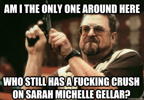 am i the only one around here who still has a fucking crush - Am I the only one