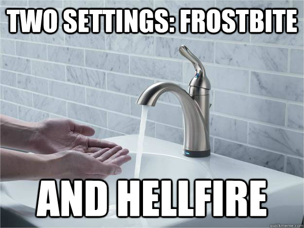 two settings frostbite and hellfire - Faucet Song