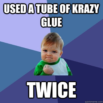 used a tube of krazy glue twice - Success Kid