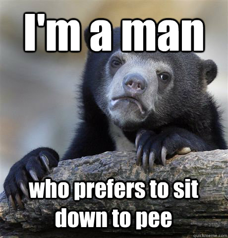 im a man who prefers to sit down to pee - Confession Bear