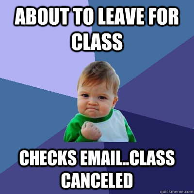 about to leave for class checks emailclass canceled - Success Kid