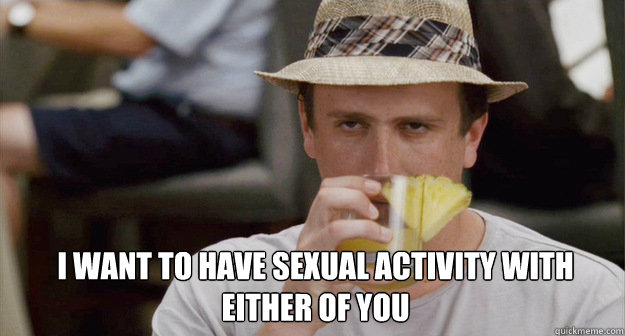 i want to have sexual activity with either of you -