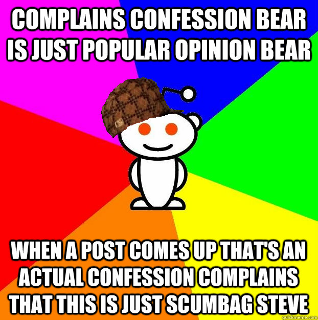 complains confession bear is just popular opinion bear when - Scumbag Redditor