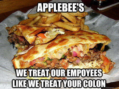 applebees we treat our empoyees like we treat your colon -
