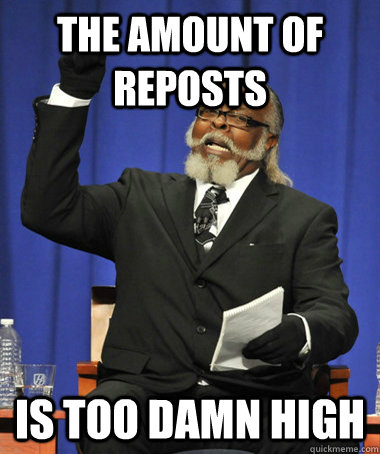 the amount of reposts is too damn high - The Rent Is Too Damn High