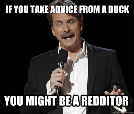 if you take advice from a duck you might be a redditor - Foxworthy Redditor