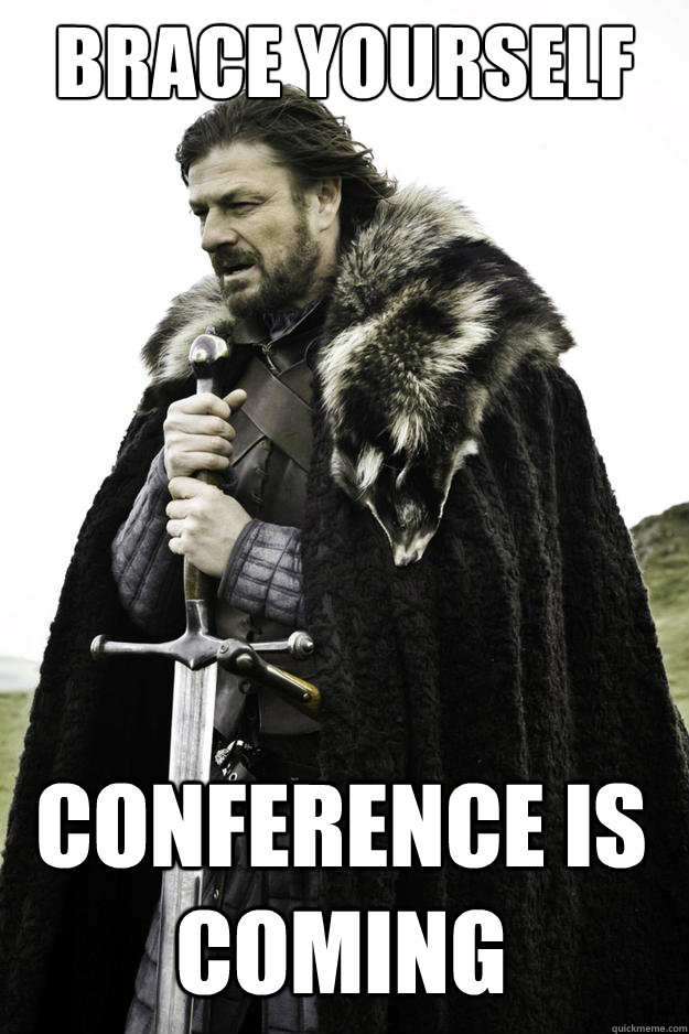 brace yourself conference is coming  - Winter is coming