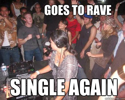 goes to rave single again - Raving Mark Zuckerberg