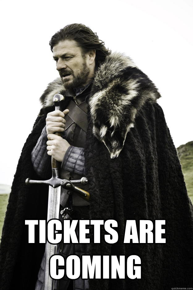 tickets are coming - Winter is coming