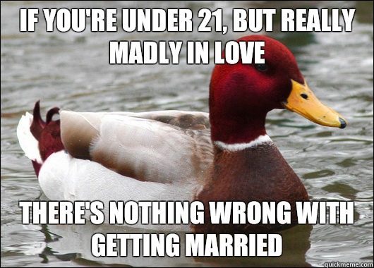 If youre under 21 but really madly in love Theres nothing wr - Malicious Advice Mallard