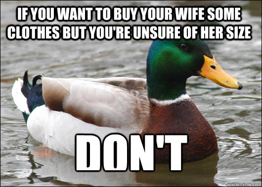 if you want to buy your wife some clothes but youre unsure - Actual Advice Mallard