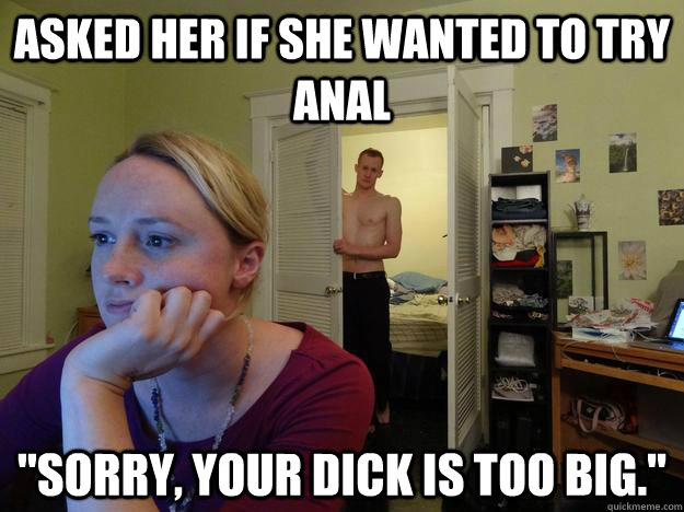 asked her if she wanted to try anal sorry your dick is too - Redditors Husband