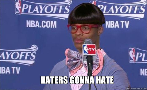 haters gonna hate - Haters gonna hate