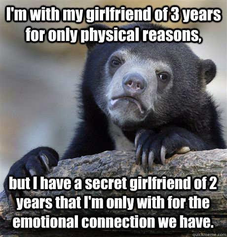 im with my girlfriend of 3 years for only physical reasons - Confession Bear