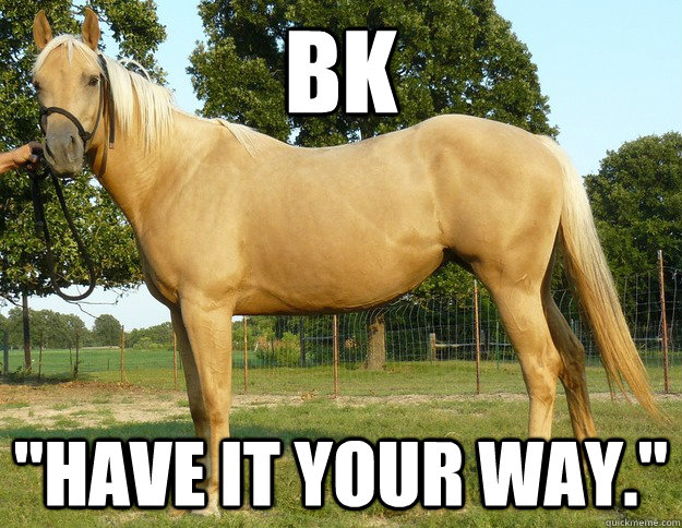 bk have it your way - Burger King Horse