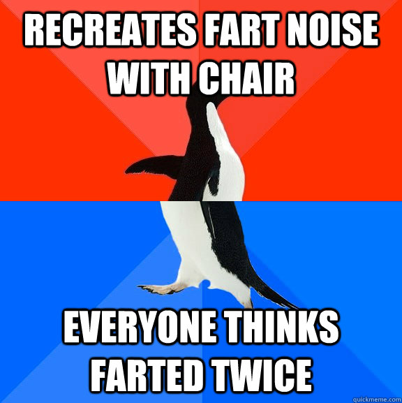 recreates fart noise with chair everyone thinks farted twice - Socially Awesome Awkward Penguin