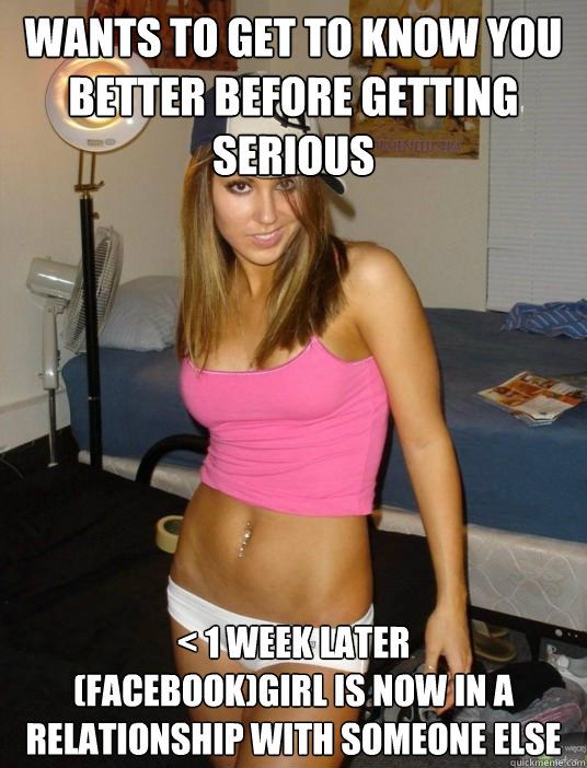 wants to get to know you better before getting serious 1 w - scumbag girlfriend