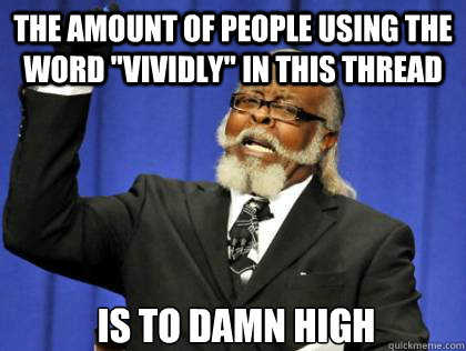 the amount of people using the word vividly in this thread - the amount of kill stealers is to damn high