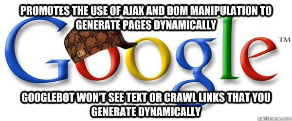 promotes the use of ajax and dom manipulation to generate pa - Scumbag Google RMA