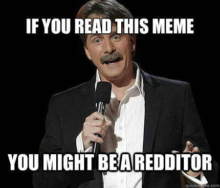 if you read this meme you might be a redditor - Foxworthy Redditor