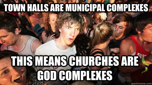 town halls are municipal complexes this means churches are g - Sudden Clarity Clarence