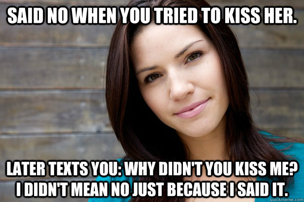 said no when you tried to kiss her later texts you why did - Girl Logic