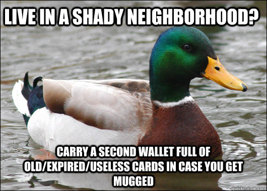 live in a shady neighborhood carry a second wallet full of - Actual Advice Mallard
