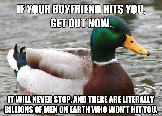 if your boyfriend hits you get out now it will never stop - Actual Advice Mallard