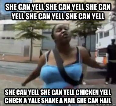she can yell she can yell she can yell she can yell she can - she can yell