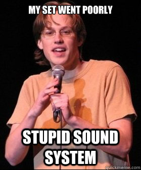 my set went poorly stupid sound system - Bad open Mic Comic