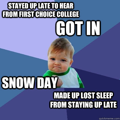 stayed up late to hear from first choice college got in snow - Success Kid