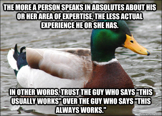 the more a person speaks in absolutes about his or her area - Actual Advice Mallard