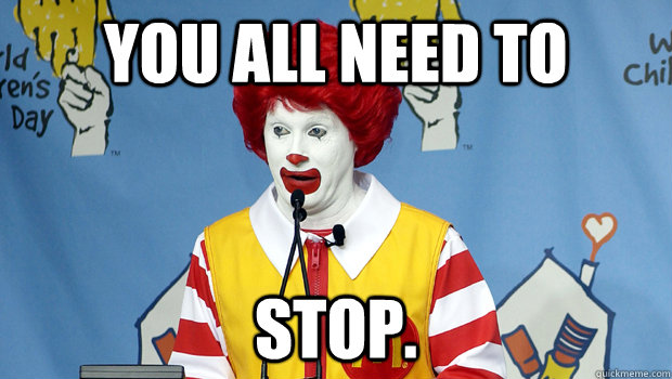 you all need to stop -