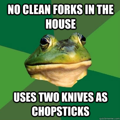 no clean forks in the house uses two knives as chopsticks - Foul Bachelor Frog