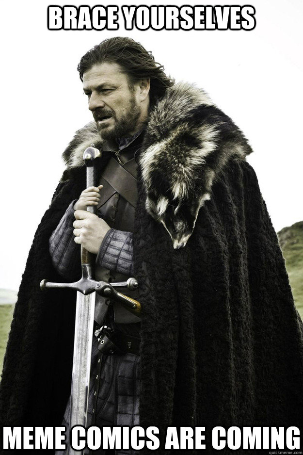 brace yourselves meme comics are coming - Brace Yourselves Fathers Day