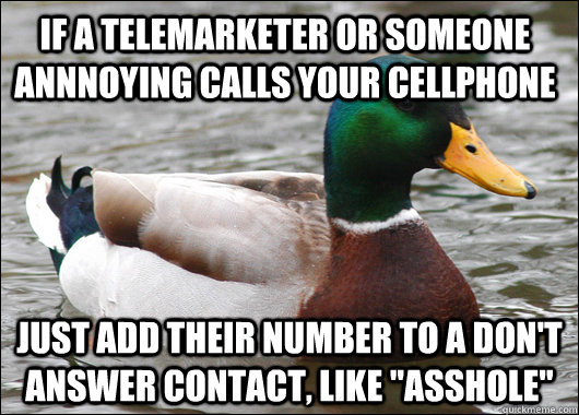 if a telemarketer or someone annnoying calls your cellphone - Actual Advice Mallard