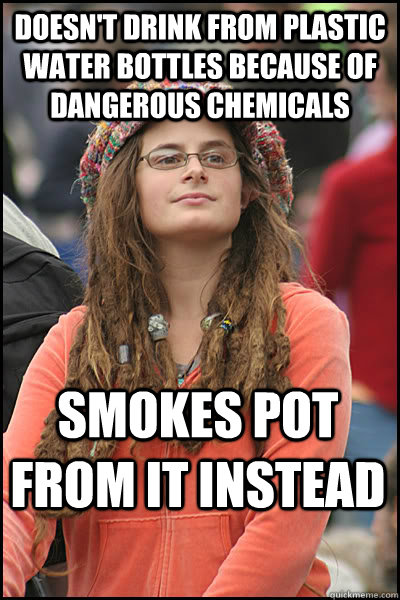 doesnt drink from plastic water bottles because of dangerou - College Liberal