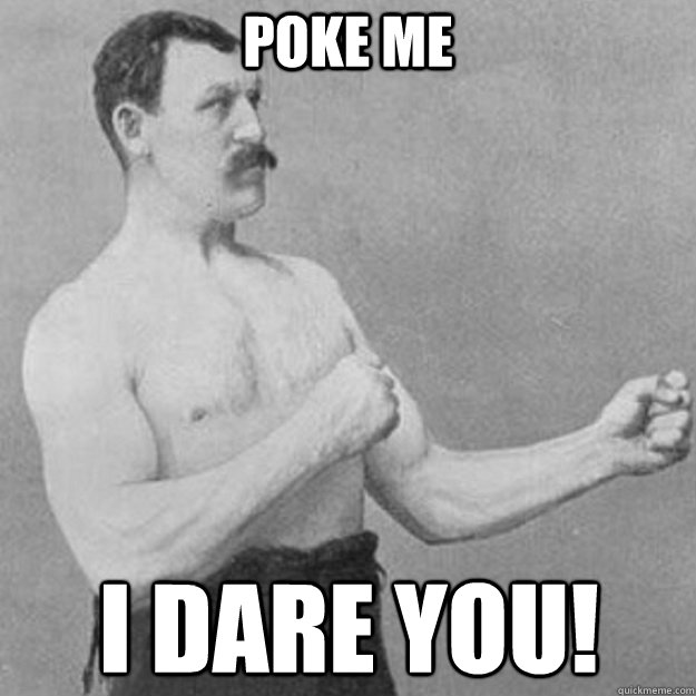 poke me i dare you - overly manly man