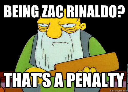 being zac rinaldo thats a penalty - Thats a paddlin