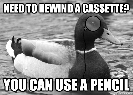 need to rewind a cassette you can use a pencil - Outdated Advice Mallard