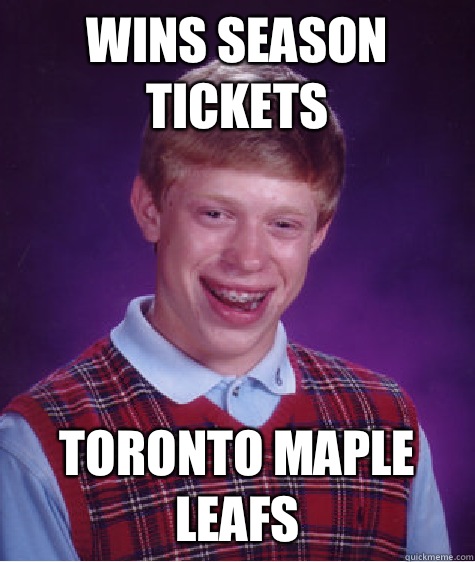 Wins season tickets Toronto Maple leafs - Bad Luck Brian