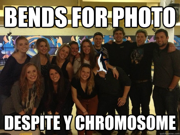 bends for photo despite y chromosome - Socially Awkward Bro