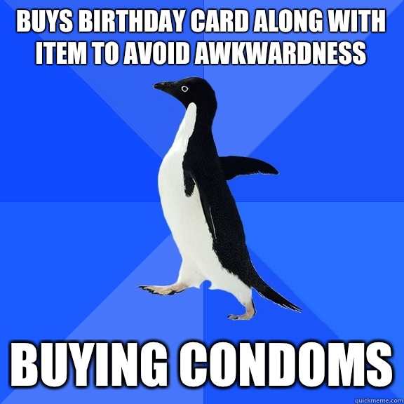 Buys birthday card along with item to avoid awkwardness Buyi - Socially Awkward Penguin