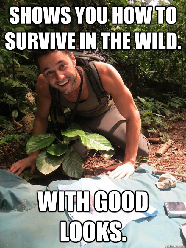 shows you how to survive in the wild with good looks - Handsome Man vs Wild