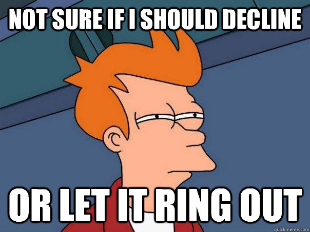 not sure if i should decline or let it ring out - Futurama Fry